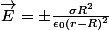  \vec{E} = \pm \frac{\sigma R^2}{\epsilon_0(r-R)^2} 